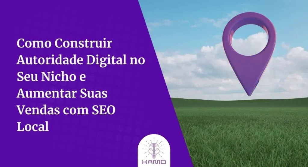 Como Construir Autoridade Digital no Seu Nicho e Aumentar Suas Vendas com SEO Local