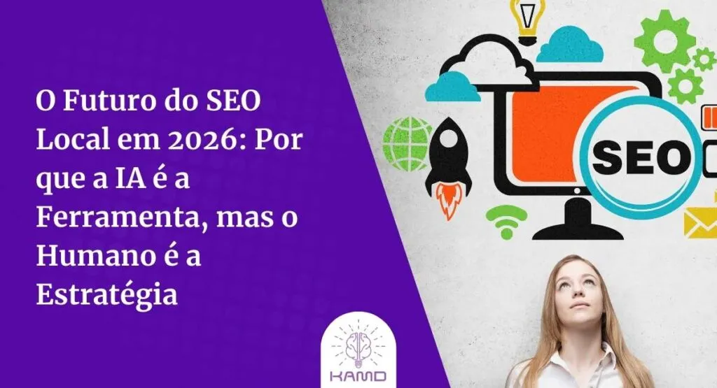 O Futuro do SEO Local em 2026: Por que a IA é a Ferramenta, mas o Humano é a Estratégia