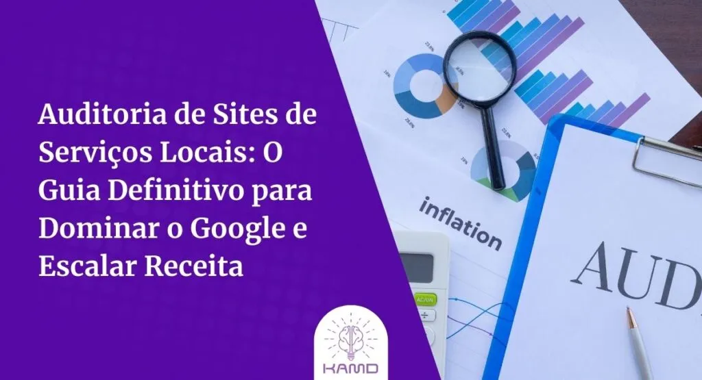 Auditoria de Sites de Serviços Locais: O Guia Definitivo para Dominar o Google e Escalar Receita